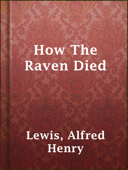 Title details for How The Raven Died by Alfred Henry Lewis - Available